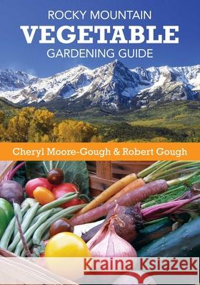 Rocky Mountain Vegetable Gardening Guide