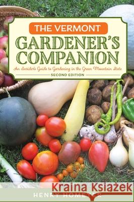 The Vermont Gardener's Companion: An Insider's Guide to Gardening in the Green Mountain State, 2nd Edition