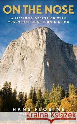 On the Nose: A Lifelong Obsession with Yosemite's Most Iconic Climb