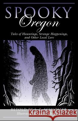 Spooky Oregon: Tales of Hauntings, Strange Happenings, and Other Local Lore