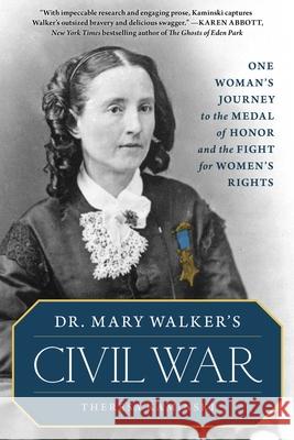Dr. Mary Walker's Civil War: One Woman's Journey to the Medal of Honor and the Fight for Women's Rights