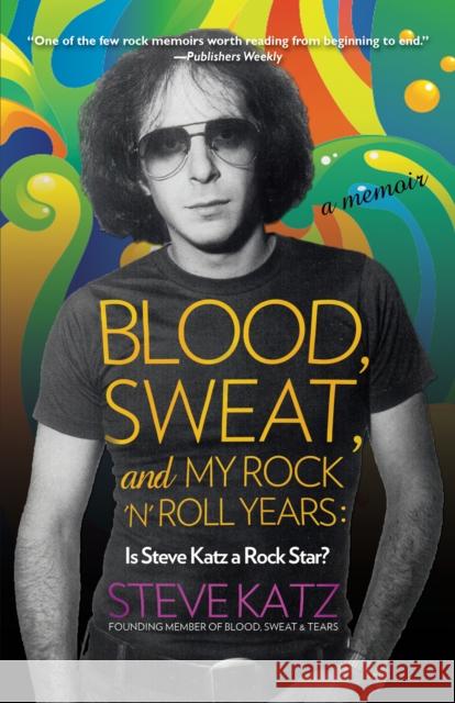 Blood, Sweat, and My Rock 'n' Roll Years: Is Steve Katz a Rock Star?