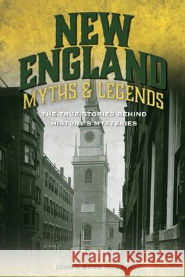 New England Myths and Legends: The True Stories Behind History's Mysteries