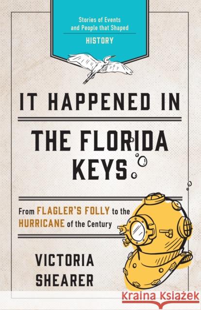 It Happened in the Florida Keys: Stories of Events and People that Shaped History, Second Edition