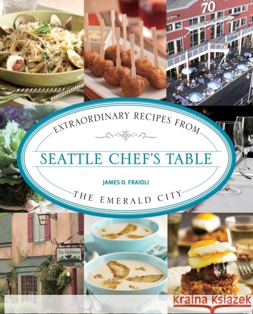 Seattle Chef's Table: Extraordinary Recipes from the Emerald City