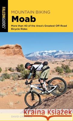 Mountain Biking Moab: More Than 40 of the Area's Greatest Off-Road Bicycle Rides