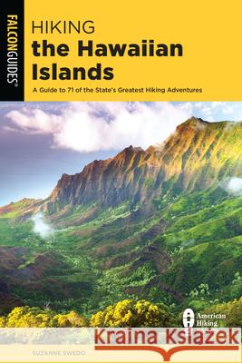 Hiking the Hawaiian Islands: A Guide to 71 of the State's Greatest Hiking Adventures