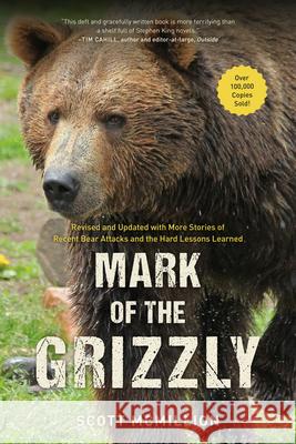 Mark of the Grizzly: Revised And Updated With More Stories Of Recent Bear Attacks And The Hard Lessons Learned, 3rd Edition