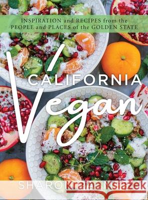 California Vegan: Inspiration and Recipes from the People and Places of the Golden State