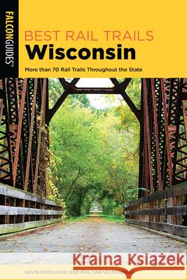 Best Rail Trails Wisconsin: More than 70 Rail Trails Throughout the State, 2nd Edition