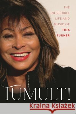 Tumult!: The Incredible Life and Music of Tina Turner