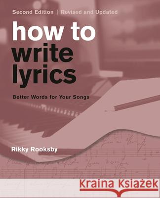 How to Write Lyrics: Better Words for Your Songs, Second Edition, Revised and Updated