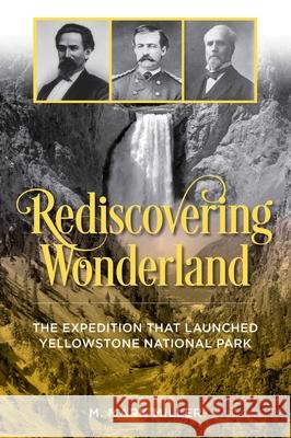 Rediscovering Wonderland: The Expedition That Launched Yellowstone National Park