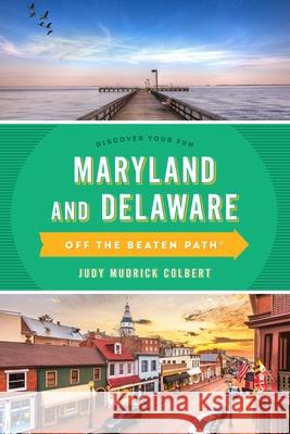 Maryland and Delaware Off the Beaten Path(r): A Guide to Unique Places