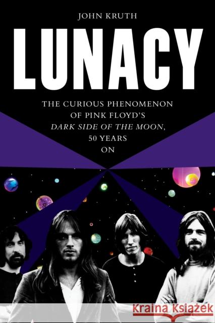 Lunacy: The Curious Phenomenon of Pink Floyd’s Dark Side of the Moon, 50 Years On