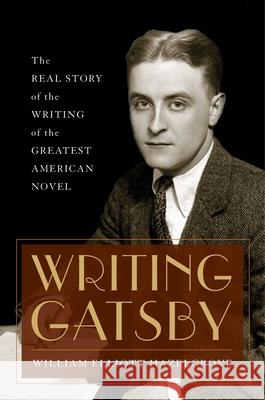 Writing Gatsby: The Real Story of the Writing of the Greatest American Novel