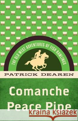 Comanche Peace Pipe: The Old West Adventures of Fish Rawlings