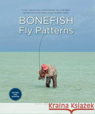 Bonefish Fly Patterns: Tying, Selecting, and Fishing All the Best Bonefish Flies from Today's Best Tiers