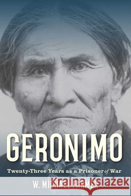 Geronimo: Prisoner of Lies: Twenty-Three Years as a Prisoner of War, 1886-1909
