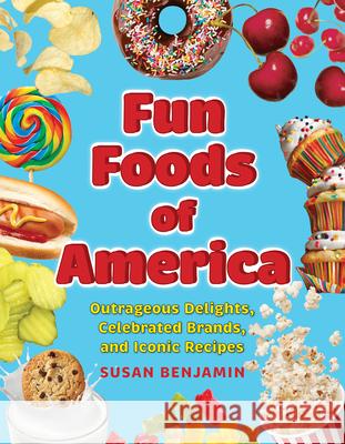 Fun Foods of America: A History of Iconic Delights, Famous Brands, and Legendary Tastemakers