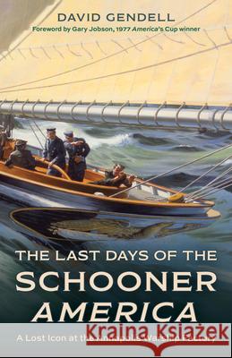 The Last Days of the Schooner America: A Lost Icon at the Annapolis Warship Factory