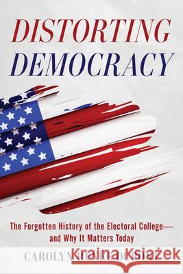 Distorting Democracy: The Forgotten History of the Electoral College—and Why It Matters Today