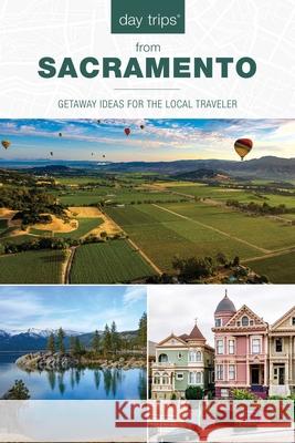 Day Trips® from Sacramento: Getaway Ideas for the Local Traveler