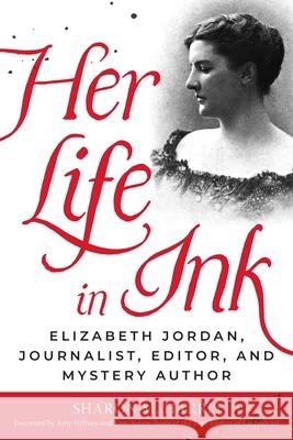 Her Life in Ink: Elizabeth Jordan, Journalist, Editor, and Mystery Author