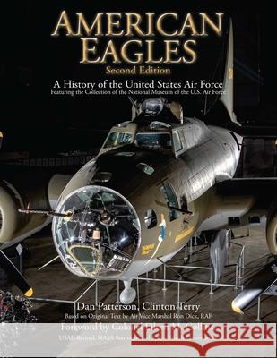 American Eagles: A History of the United States Air Force Featuring the Collection of the National Museum of the U.S. Air Force
