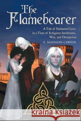 The Flamebearer: A Tale of Enchanted Love in a Time of Religious Intolerance, War, and Occupation