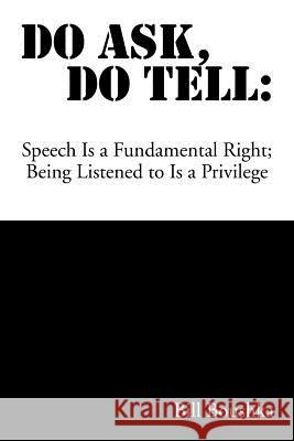 Do Ask Do Tell: Speech Is a Fundamental Right; Being Listened to Is a Privilege