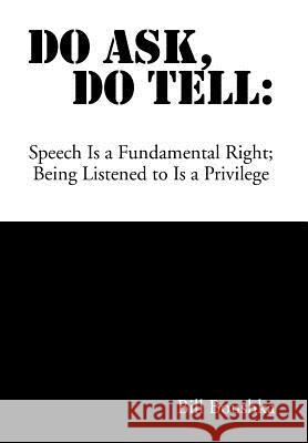 Do Ask Do Tell: Speech Is a Fundamental Right; Being Listened to Is a Privilege