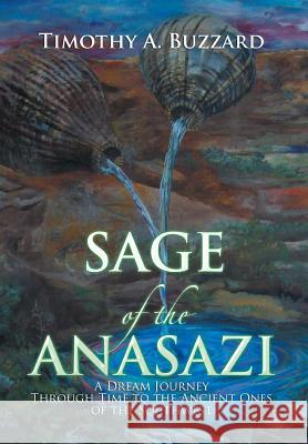 Sage of the Anasazi: A Dream Journey Through Time to the Ancient Ones of the Southwest