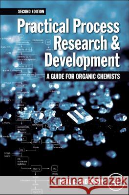 Practical Process Research and Development - A guide for Organic Chemists