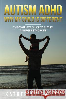 Autism ADHD Why My Child Is Different: The Complete Guide To Autism Asperger Syndrome - 10 Strategies for Celebrating Holidays With Your Autistic Chil