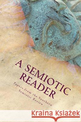 A Semiotic Reader: Papers from the Southern Semiotic Review Issues One and Two