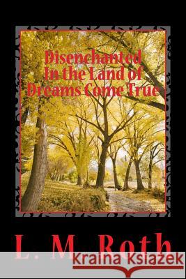 Disenchanted In the Land of Dreams Come True