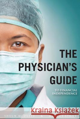 The Physician's Guide to Financial Independence: What every Resident and Fellow should know BEFORE entering practice