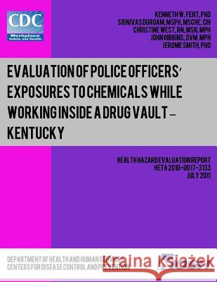 Evaluation of Police Officers? Exposures to Chemicals While Working Inside a Drug Vault ? Kentucky