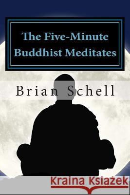 The Five-Minute Buddhist Meditates: Getting Started in Meditation the Simple Way