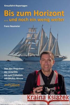 Bis zum Horizont ... und noch ein wenig weiter: Kreuzfahrt-Reportagen: Von den Pinguinen der Antarktis bis zum Breakfast mit Mickey Mouse