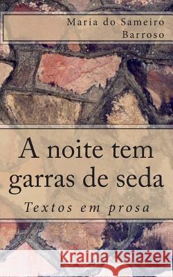 A noite tem garras de seda: Textos em prosa