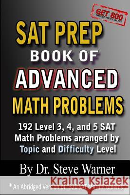 SAT Prep Book of Advanced Math Problems: 192 Level 3, 4 and 5 SAT Math Problems Arranged By Topic And Difficulty Level