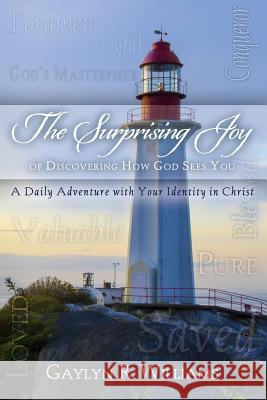 The Surprising Joy of Discovering How God Sees You: A Daily Adventure with Your Identity in Christ