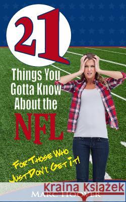 21 Things You Gotta Know About the NFL: For Those Who Just Don't Get It!
