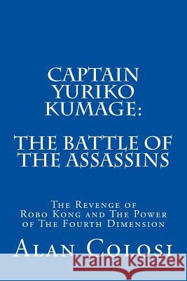 Captain Yuriko Kumage: The Battle of the Assassins: The Revenge of Robo Kong and The Power of The Fourth Dimension