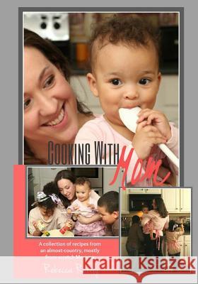 Cooking With Mom: A Collection of Recipes from an Almost-Country, Mostly From-Scratch Momma