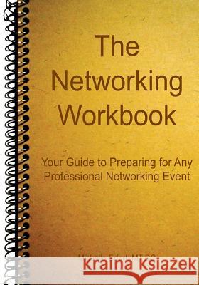 The Networking Workbook: Your Guide to Preparing for Any Professional Networking Event