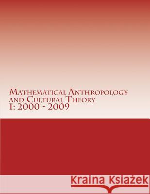 Mathematical Anthropology and Cultural Theory I: First Decade, 2000 - 2009