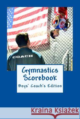 Gymnastics Scorebook: Boy's Coach Edition